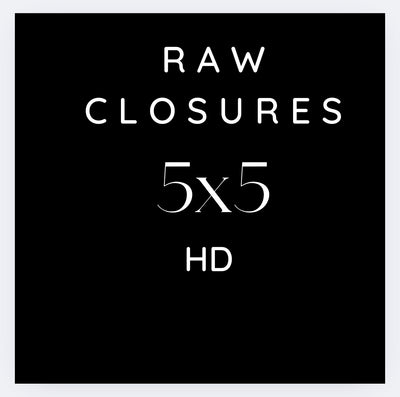 RAW 5x5 Closure HD