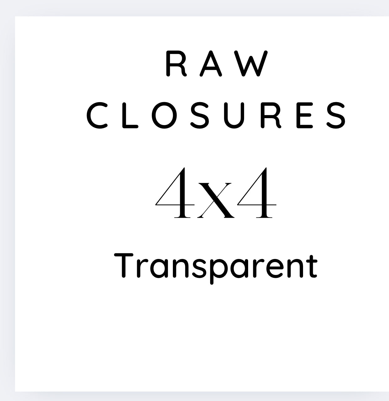 RAW 4x4 Closure Transparent