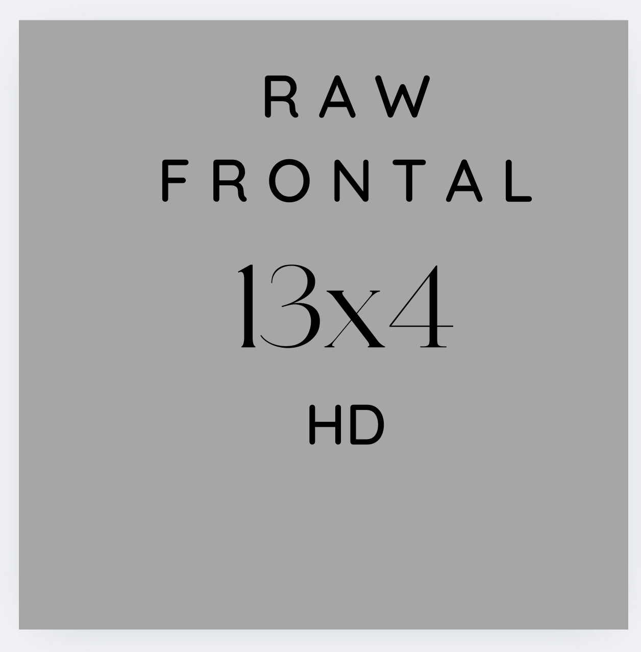 RAW 13x4 Frontal HD