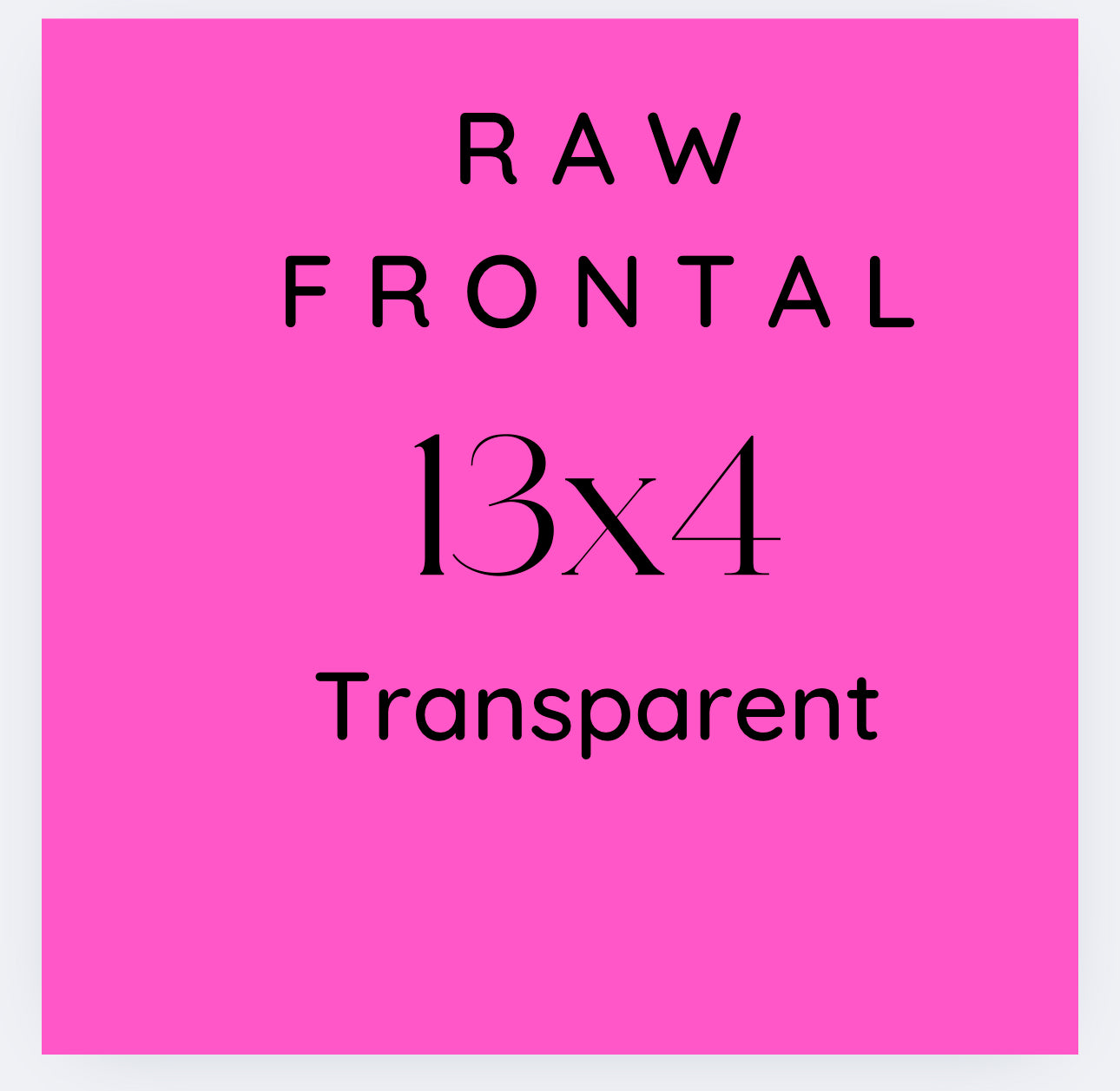 RAW 13x4 Frontal Transparent